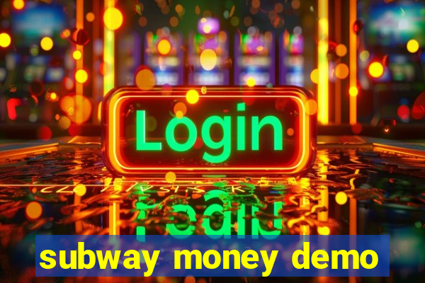 subway money demo