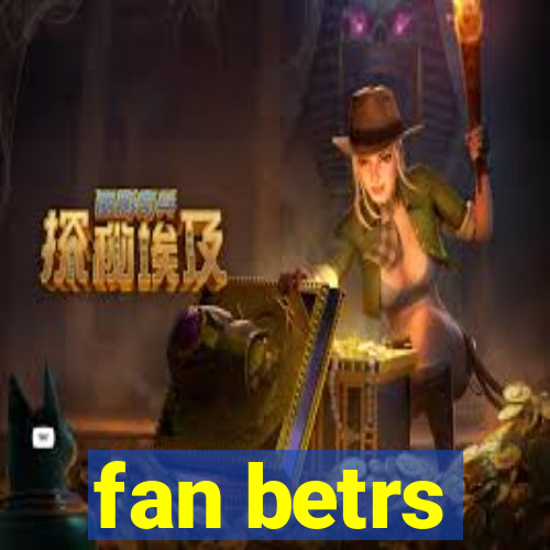 fan betrs