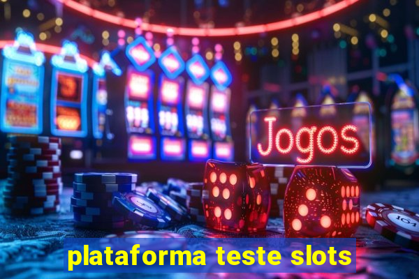 plataforma teste slots