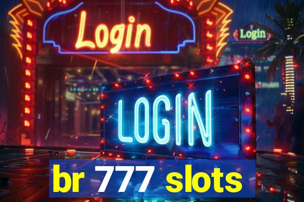 br 777 slots