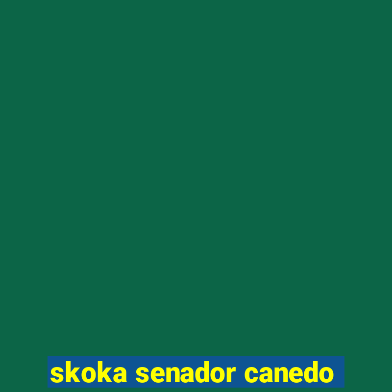 skoka senador canedo