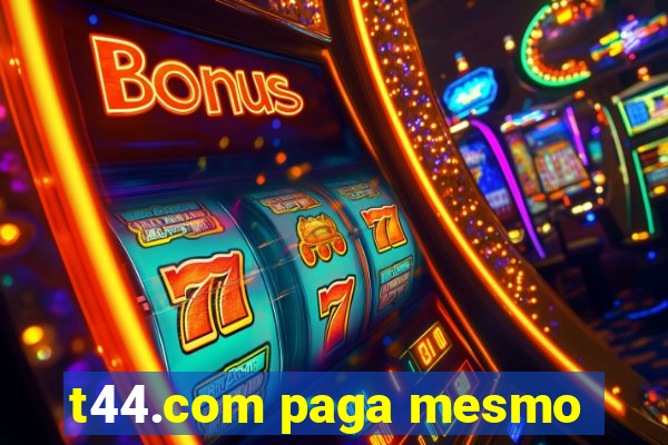 t44.com paga mesmo