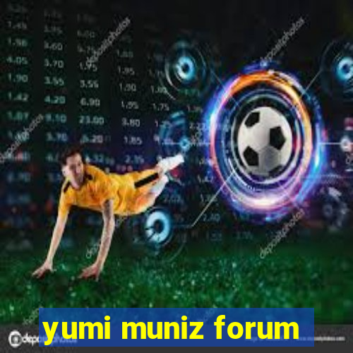 yumi muniz forum