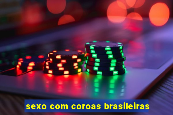 sexo com coroas brasileiras