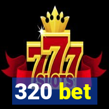 320 bet