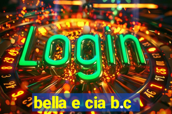 bella e cia b.c