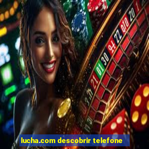 lucha.com descobrir telefone