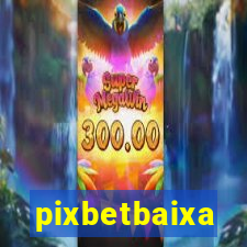 pixbetbaixa