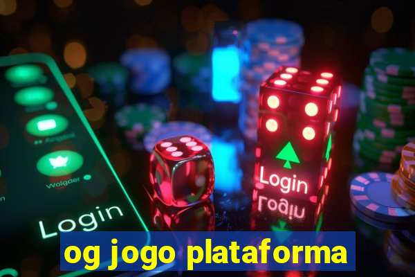 og jogo plataforma