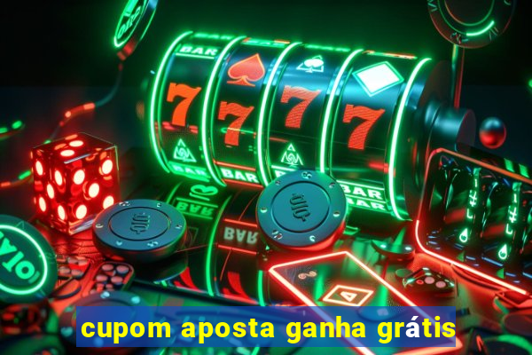 cupom aposta ganha grátis