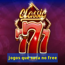 jogos que saca no free