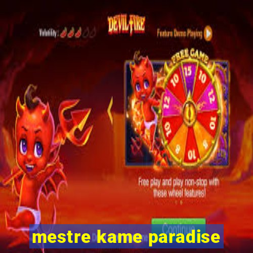 mestre kame paradise