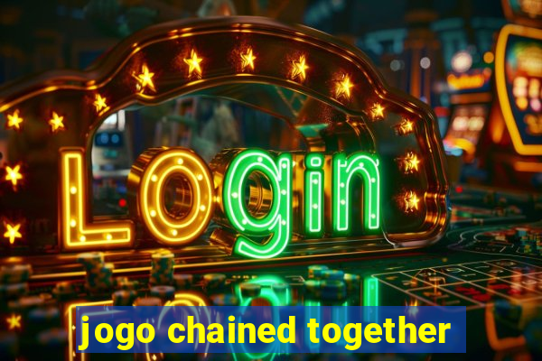 jogo chained together