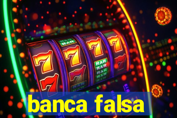 banca falsa