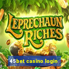 45bet casino login