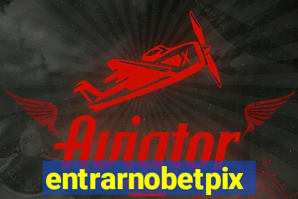 entrarnobetpix