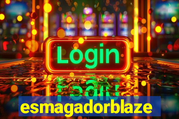 esmagadorblaze