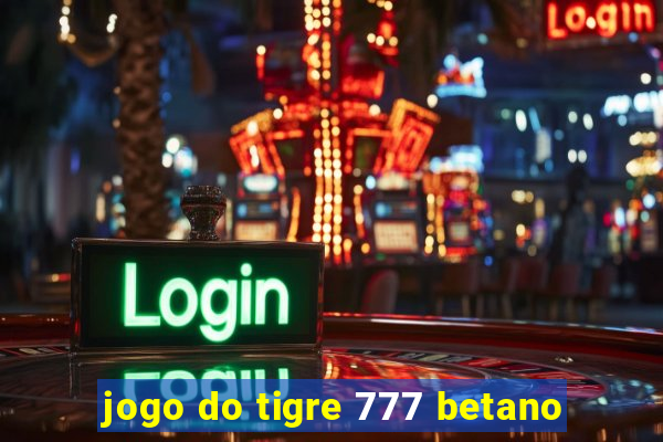 jogo do tigre 777 betano