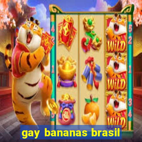 gay bananas brasil