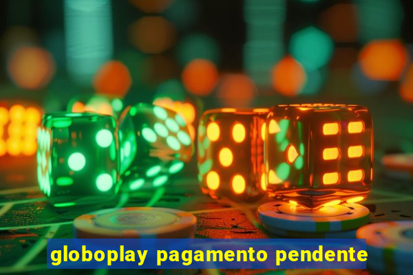 globoplay pagamento pendente