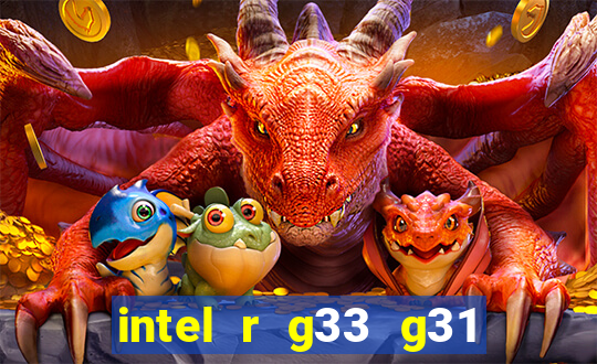 intel r g33 g31 express chipset family roda quais jogos