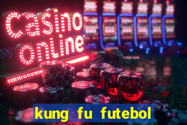 kung fu futebol clube filme completo dublado