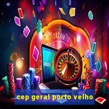 cep geral porto velho