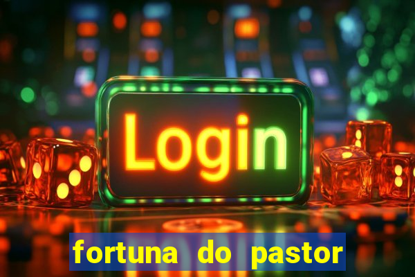 fortuna do pastor cláudio duarte