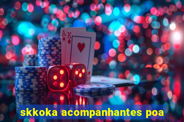 skkoka acompanhantes poa