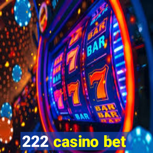 222 casino bet