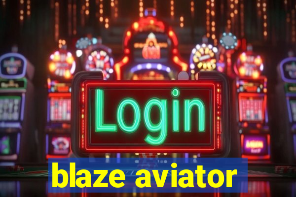 blaze aviator