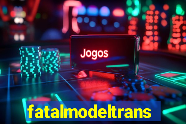 fatalmodeltrans