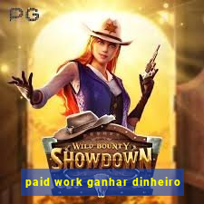 paid work ganhar dinheiro