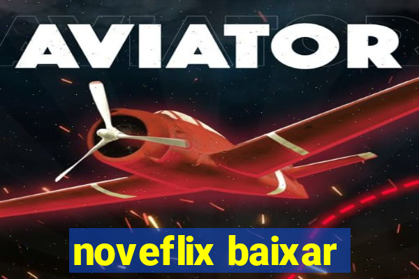 noveflix baixar