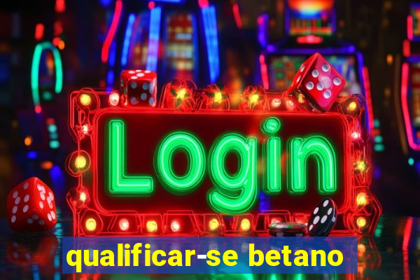 qualificar-se betano