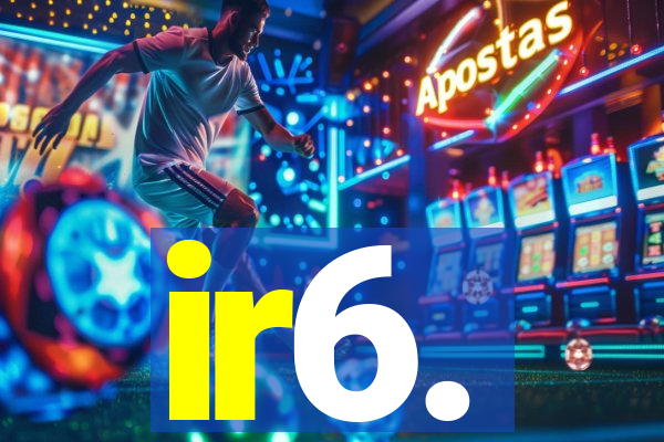 ir6.