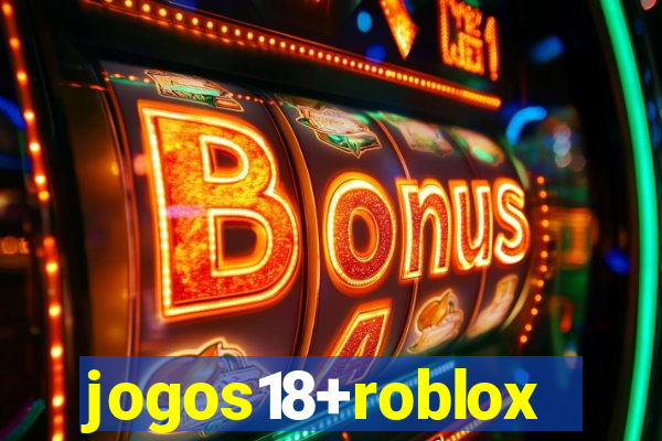 jogos18+roblox