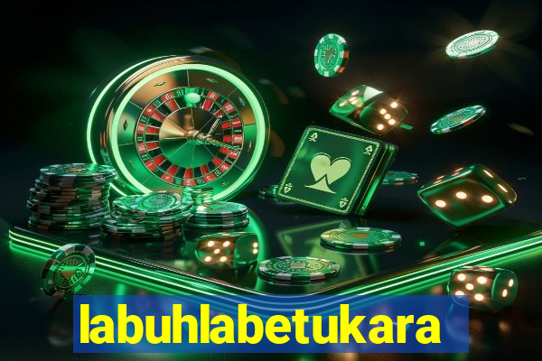 labuhlabetukara