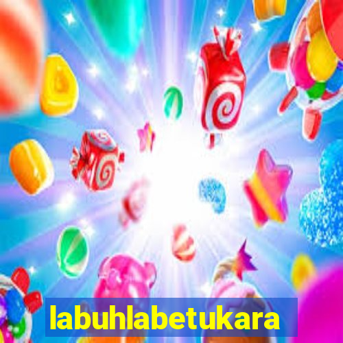 labuhlabetukara