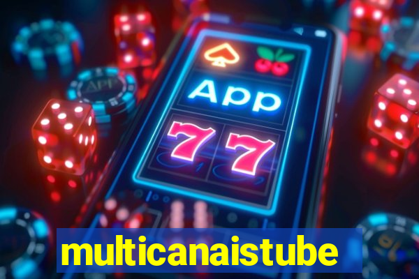 multicanaistube