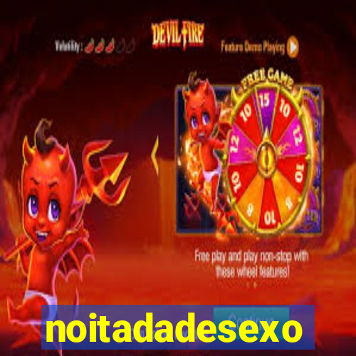 noitadadesexo