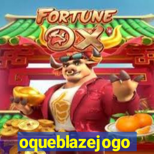 oqueblazejogo