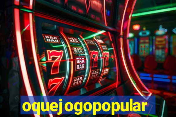 oquejogopopular