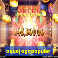 oquejogopopular