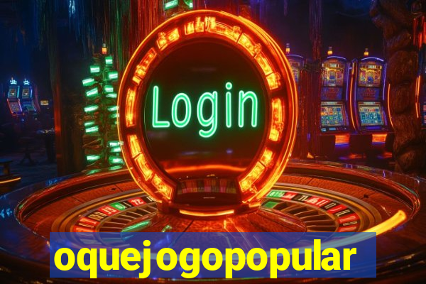 oquejogopopular