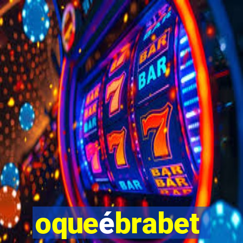 oqueébrabet