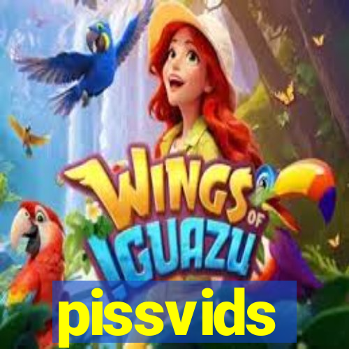 pissvids