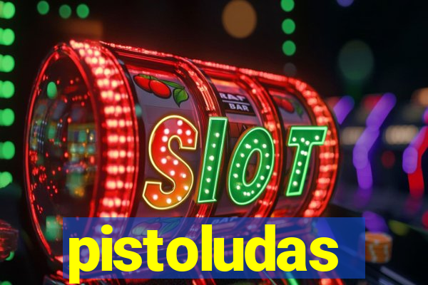 pistoludas