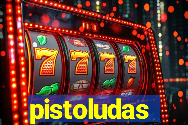 pistoludas