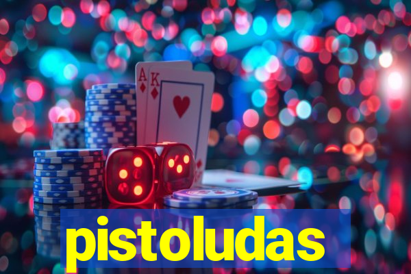 pistoludas